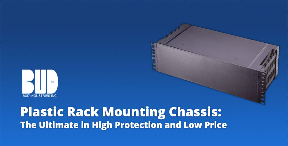 plastic rack mounting chassis - Bud Industries