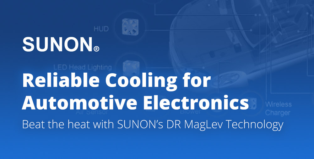 SUNON - Reliable Cooling for Automotive Electronics