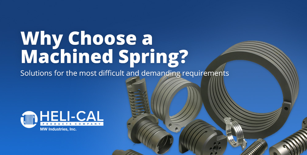 Why Choose a Machined Spring? Solutions for the most difficult and demanding requirements